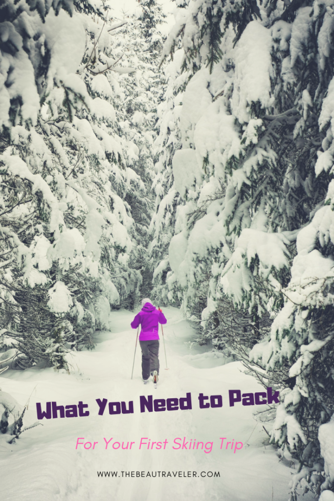 What You Need to Pack For Your First Skiing Trip - The BeauTraveler