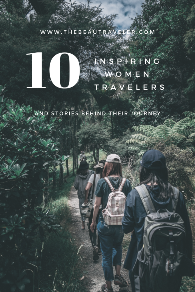 10 Inspiring Women Travelers and Stories Behind Their Journey - The BeauTraveler