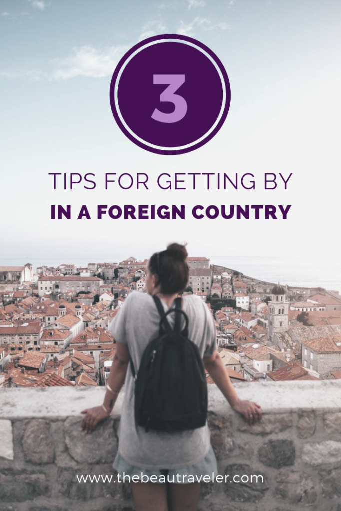 3 Tips for Getting By in a Foreign Country - The BeauTraveler