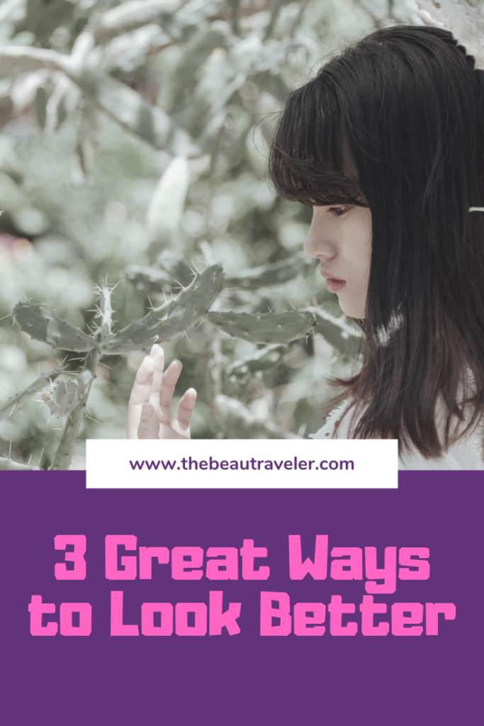 3 Great Ways to Look Better - The BeauTraveler