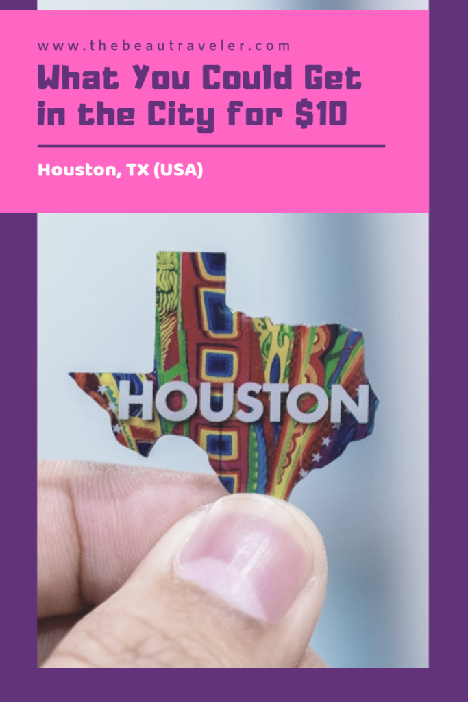 What You Could Get in Houston for $10 - The BeauTraveler