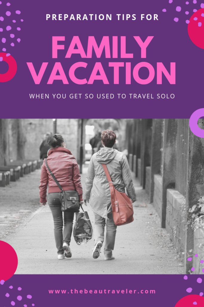 Preparation Tips for Family Vacation When You Get So Used to Travel Solo - The BeauTraveler
