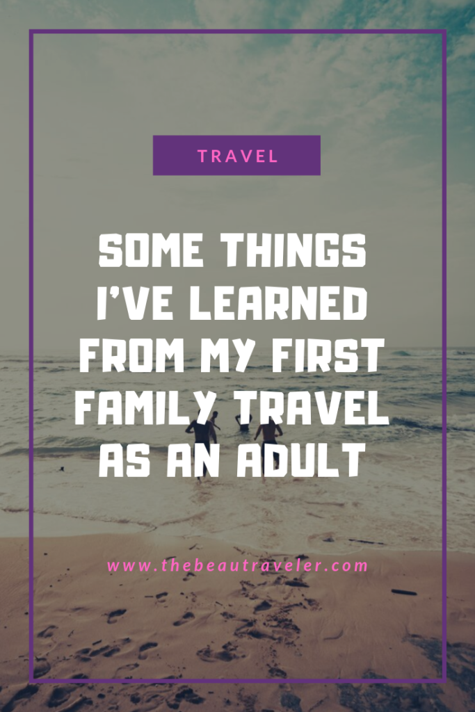 Some Things I've Learned From My First Family Travel as an Adult - The BeauTraveler