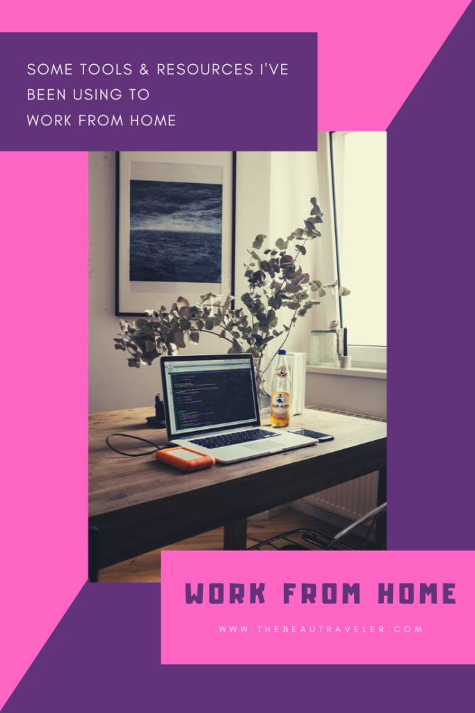 Some Tools and Resources I've Been Using to Work From Home - The BeauTraveler