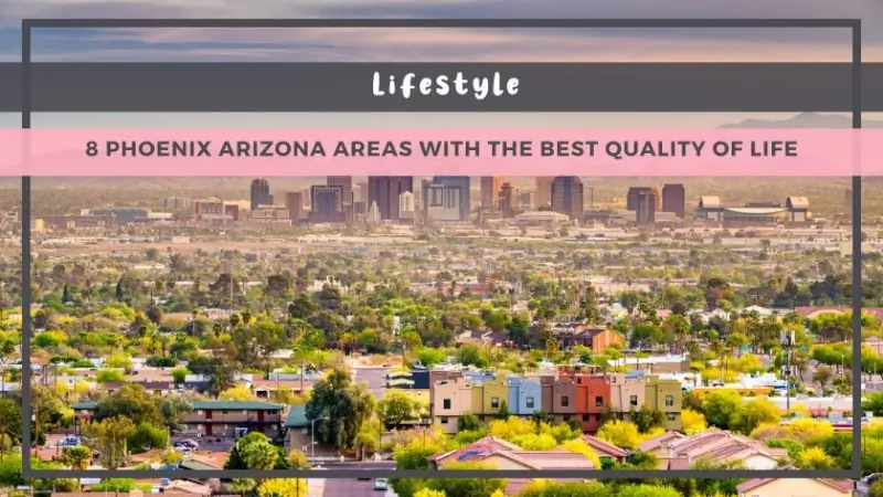 8 Phoenix Arizona Areas with the Best Quality of Life