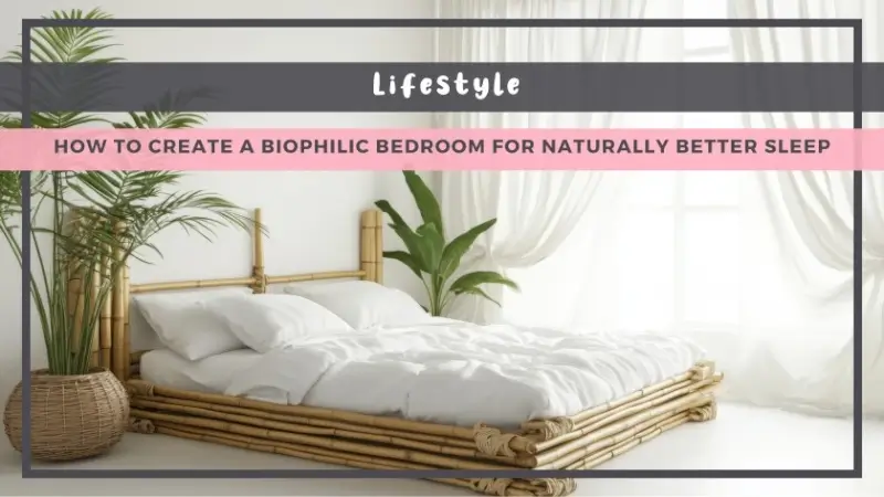 How to Create a Biophilic Bedroom for Naturally Better Sleep