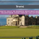 7 Ultimate Golf in Europe Destinations That Transform Your Dream Vacation imate Golf in Europe Destinations That Transform Your Dream Vacation