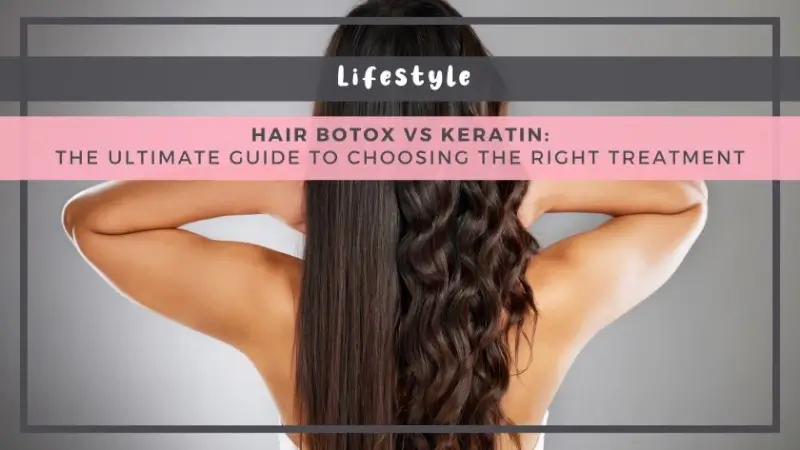 Hair Botox vs Keratin: The Ultimate Guide to Choosing the Right Treatment