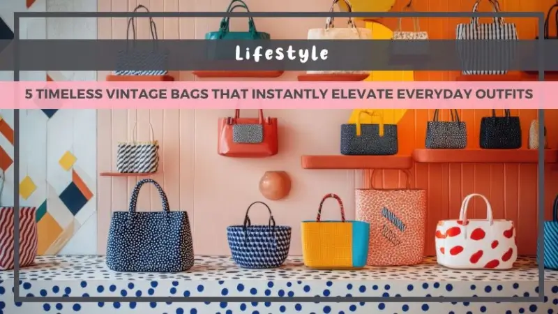 5 Timeless Vintage Bags That Instantly Elevate Everyday Outfits