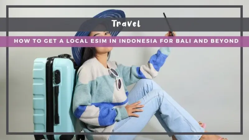 How to Get a Local eSIM in Indonesia for Bali and Beyond