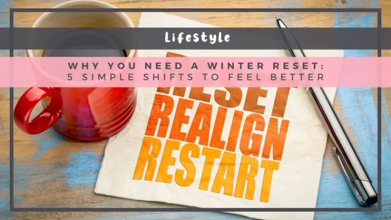 Why You Need a Winter Reset: 5 Simple Shifts to Feel Better