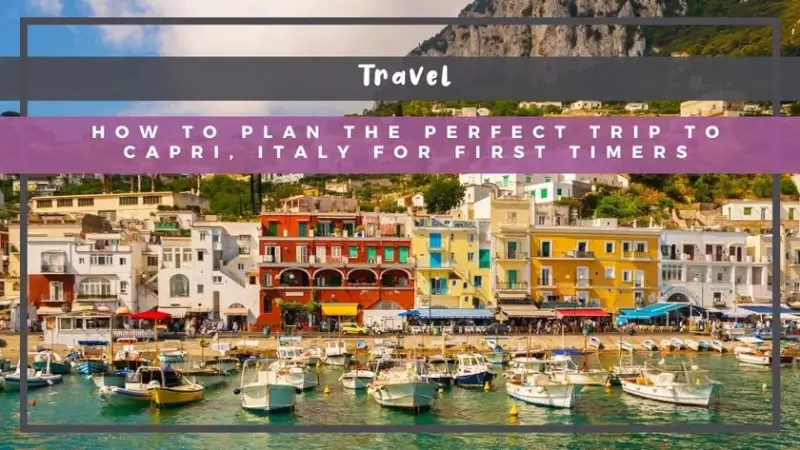 How to Plan the Perfect Trip to Capri, Italy for First Timers
