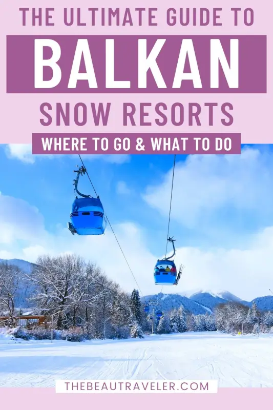 Where to Find Epic Snowboarding Resorts in the Balkans (Alternative to the Popular European Alps) - The BeauTraveler