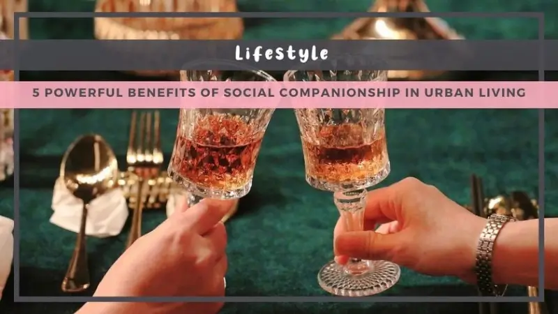 5 Powerful Benefits of Social Companionship in Urban Living