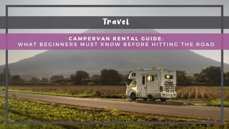 Campervan Rental Guide: What Beginners Must Know Before Hitting the Road