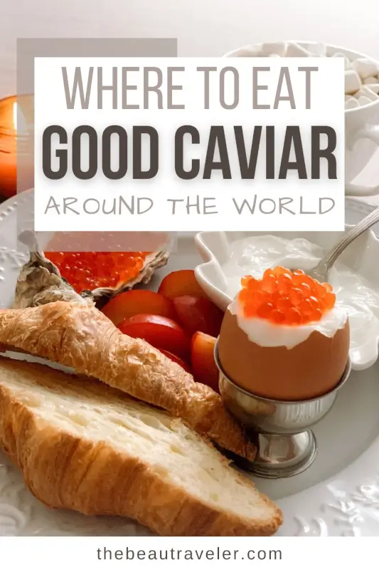 5 Must-Visit Caviar Travel Destinations for Culinary Explorers - The BeauTraveler