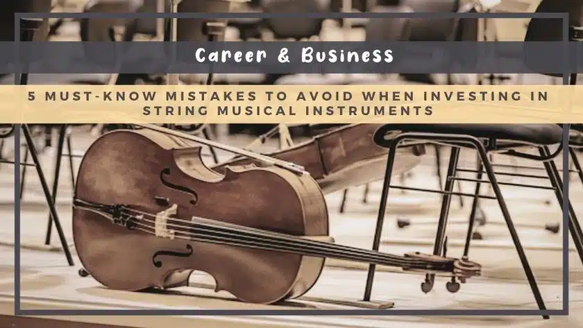 5 Must-Know Mistakes to Avoid When Investing in String Musical Instruments