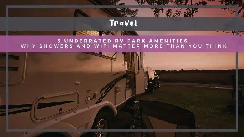 5 Underrated RV Park Amenities: Why Showers and WiFi Matter More Than You Think