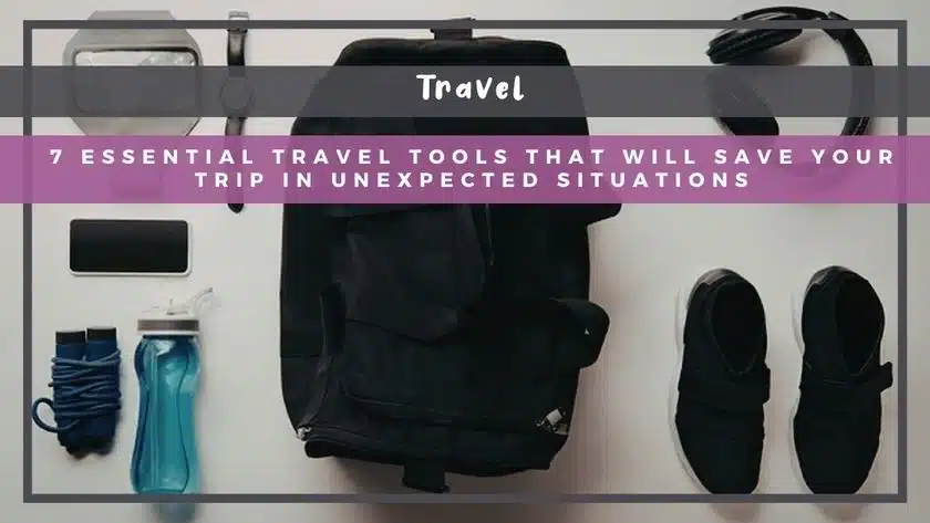 7 Essential Travel Tools That Will Save Your Trip in Unexpected Situations