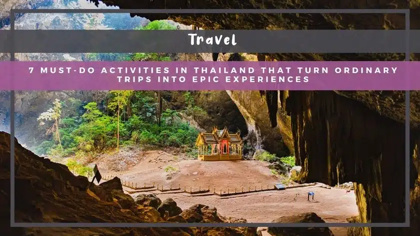 7 Must-Do Activities in Thailand That Turn Ordinary Trips Into Epic Experiences