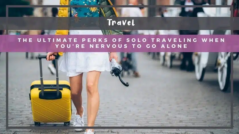 The Ultimate Perks of Solo Traveling When You're Nervous to Go Alone