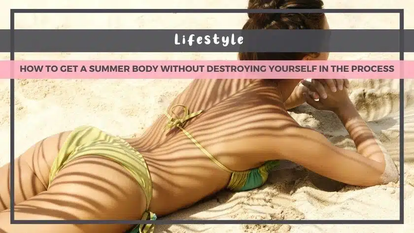 How to Get a Summer Body Without Destroying Yourself in the Process