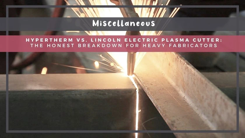 Hypertherm vs. Lincoln Electric Plasma Cutter: The Honest Breakdown for Heavy Fabricators