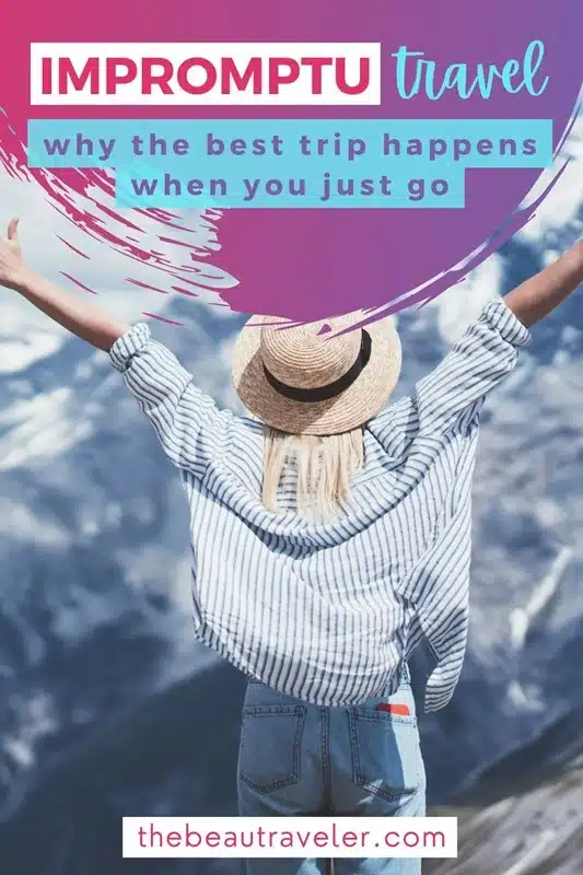 Why Spontaneous Travel Works Better Than You Think - The BeauTraveler