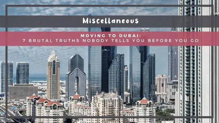 Moving to Dubai: 7 Brutal Truths Nobody Tells You Before You Go