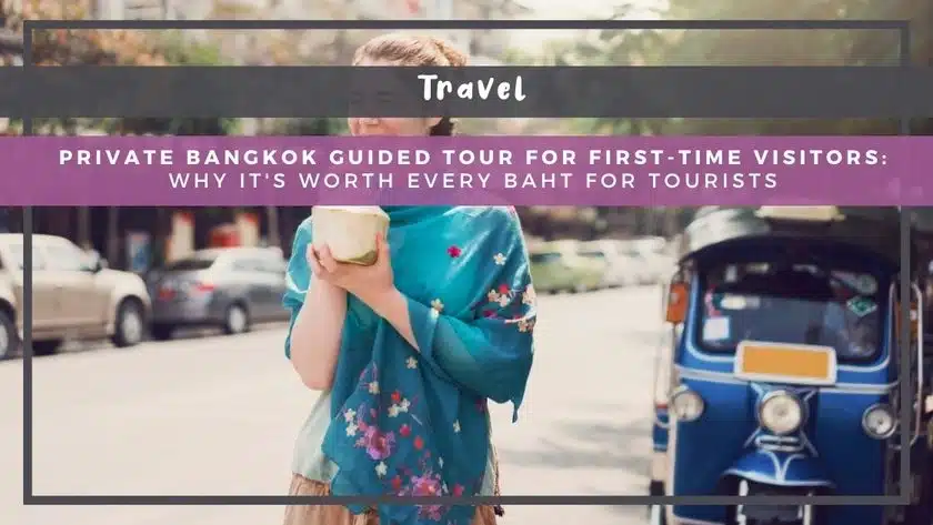 Private Bangkok Guided Tour for First-Time Visitors: Why It's Worth Every Baht for Tourists