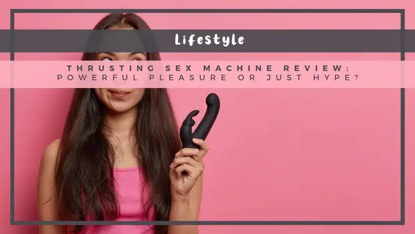 Thrusting Sex Machine Review: Powerful Pleasure or Just Hype?