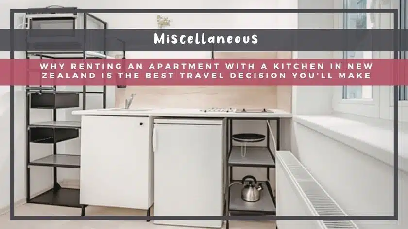 Why Renting an Apartment with a Kitchen in New Zealand Is the Best Travel Decision You'll Make