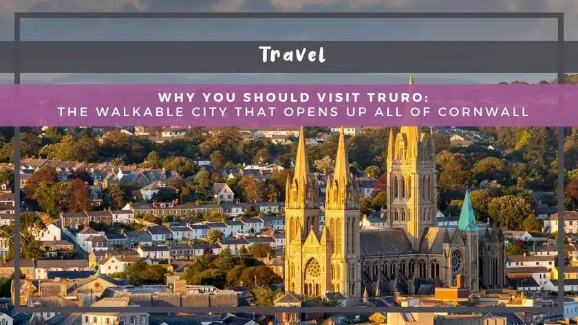Why You Should Visit Truro: The Walkable City That Opens Up All of Cornwall
