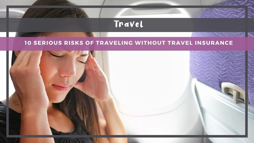 10 Serious Risks of Traveling Without Travel Insurance