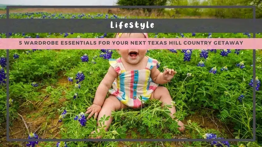 5 Wardrobe Essentials for Your Next Texas Hill Country Getaway