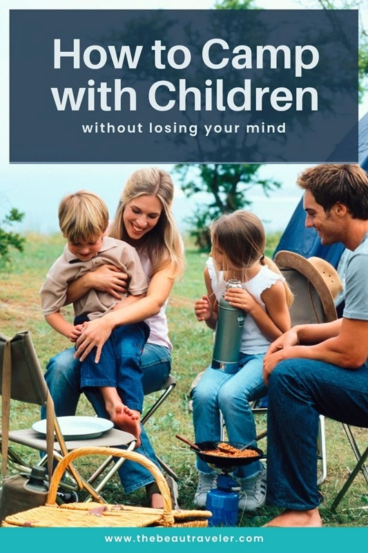 Camping With Children Made Easy: 7 Tips For a Trip They'll Never Forget - The BeauTraveler