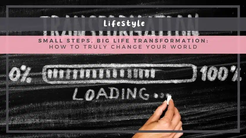 Small Steps, Big Life Transformation: How to Truly Change Your World