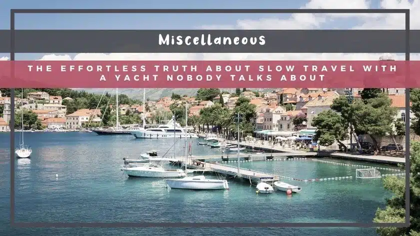 The Effortless Truth About Slow Travel with a Yacht Nobody Talks About