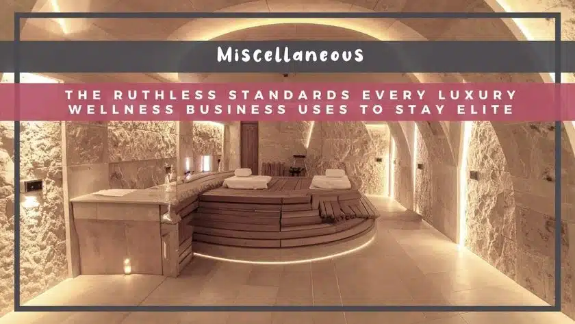 The Ruthless Standards Every Luxury Wellness Business Uses to Stay Elite