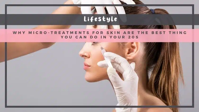 Why Micro-Treatments for Skin Are the Best Thing You Can Do in Your 20s