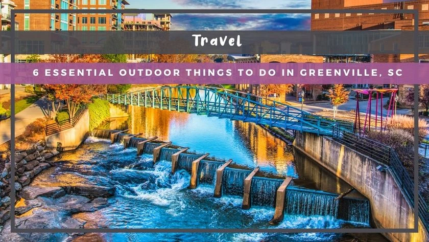 6 Essential Outdoor Things to Do in Greenville, SC