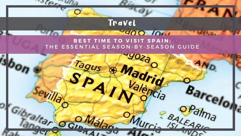 Best Time to Visit Spain: The Essential Season-by-Season Guide
