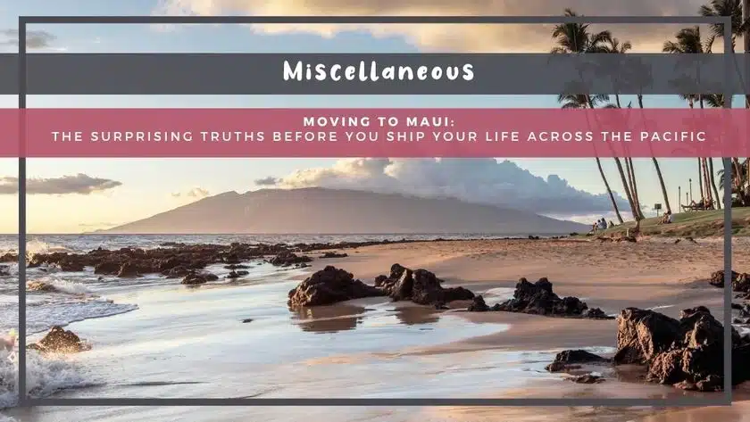 Moving to Maui: The Surprising Truths Before You Ship Your Life Across the Pacific