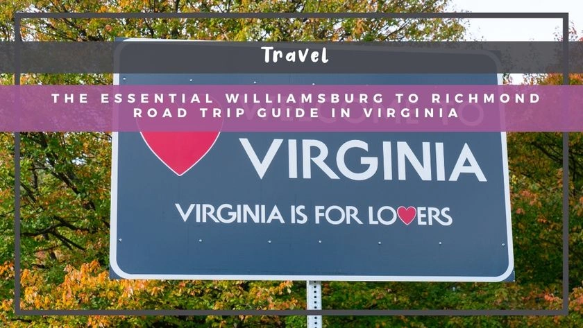 The Essential Williamsburg to Richmond Road Trip Guide in Virginia