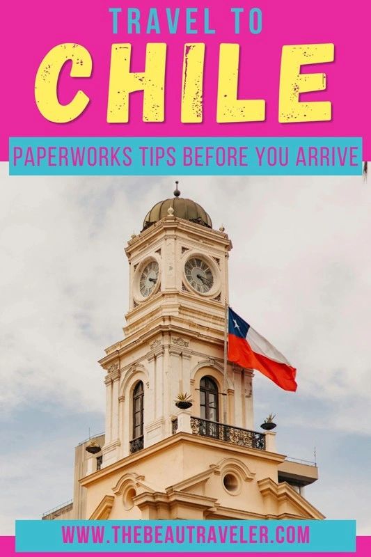 Traveling to Chile: Paperwork Tips That Save You From Customs Stress - The BeauTraveler