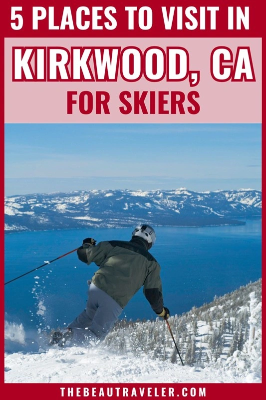 The Ultimate Things to Do in Kirkwood Mountain Resort, CA for an Epic 5-Day Ski Trip - The BeauTraveler