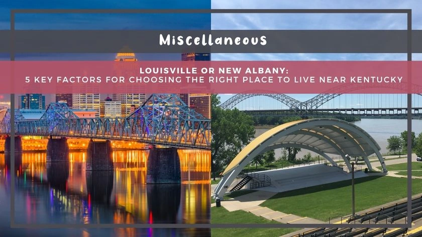 Louisville or New Albany: 5 Key Factors for Choosing the Right Place to Live Near Kentucky