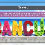 Luxury Tourism in Cancun for Senior Travelers: The Ultimate Guide to Stress-Free Holiday Luxury Tourism in Cancun for Senior Travelers: The Ultimate Guide to Stress-Free Holiday