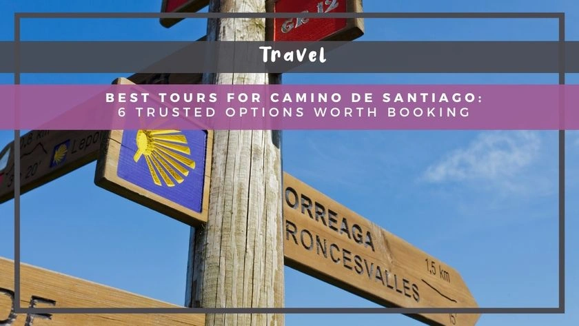 Best Tours for Camino de Santiago: 6 Trusted Options Worth Booking