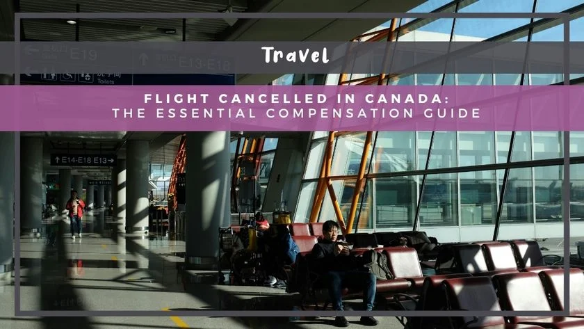 Flight Cancelled in Canada: The Essential Compensation Guide